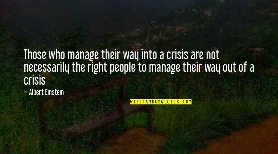 Out Of Business Quotes By Albert Einstein: Those who manage their way into a crisis