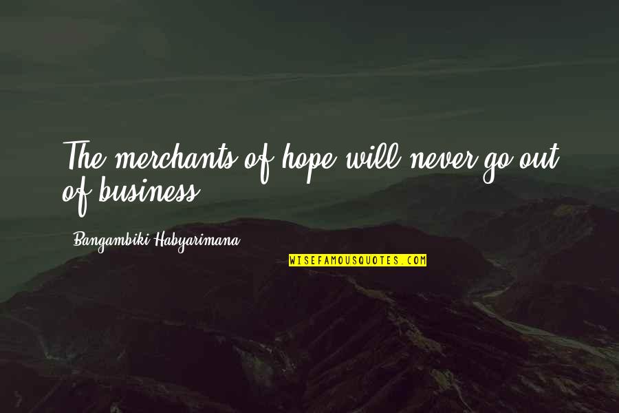 Out Of Business Quotes By Bangambiki Habyarimana: The merchants of hope will never go out