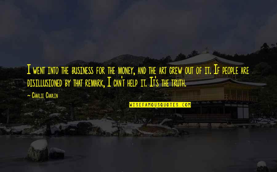 Out Of Business Quotes By Charlie Chaplin: I went into the business for the money,