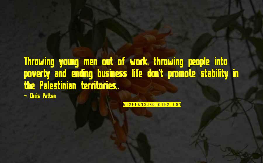 Out Of Business Quotes By Chris Patten: Throwing young men out of work, throwing people