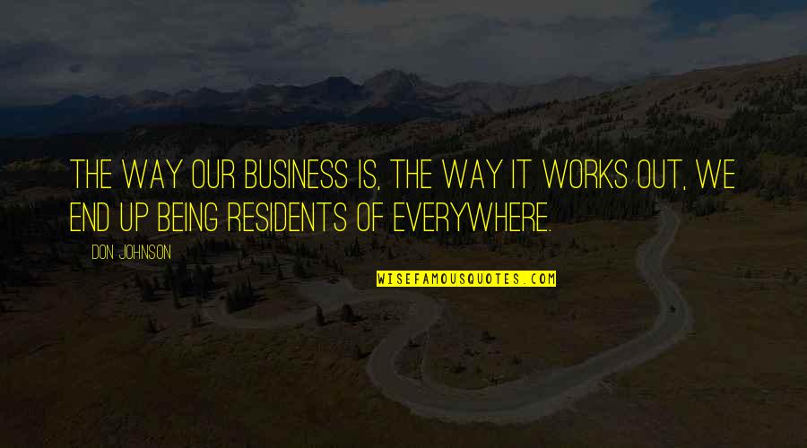 Out Of Business Quotes By Don Johnson: The way our business is, the way it