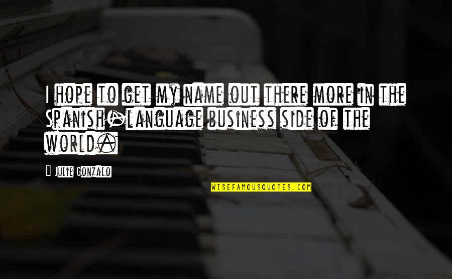 Out Of Business Quotes By Julie Gonzalo: I hope to get my name out there