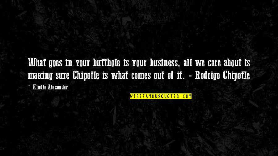 Out Of Business Quotes By Kindle Alexander: What goes in your butthole is your business,