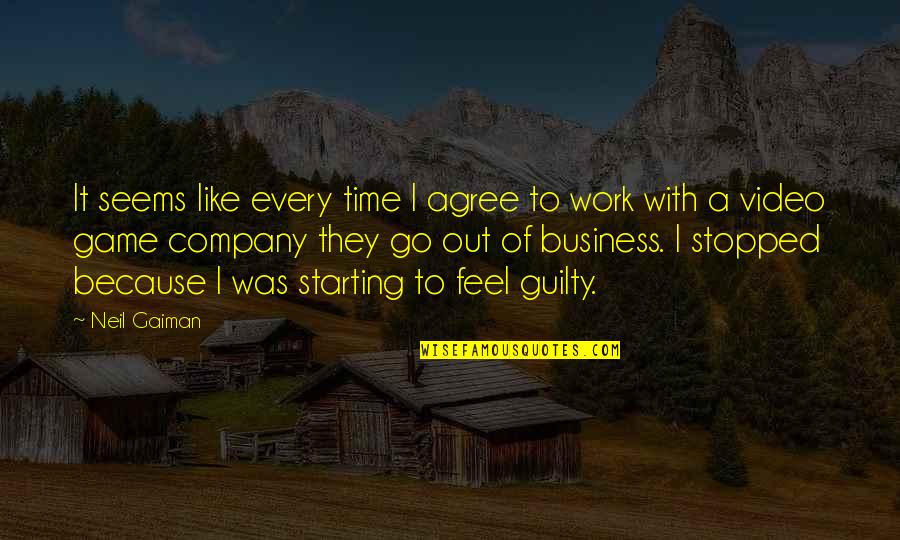 Out Of Business Quotes By Neil Gaiman: It seems like every time I agree to