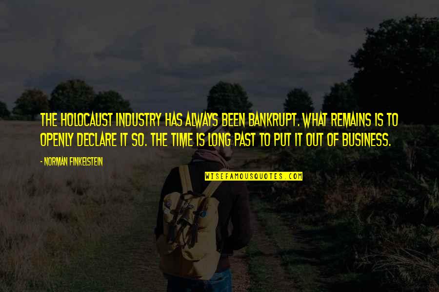 Out Of Business Quotes By Norman Finkelstein: The Holocaust industry has always been bankrupt. What