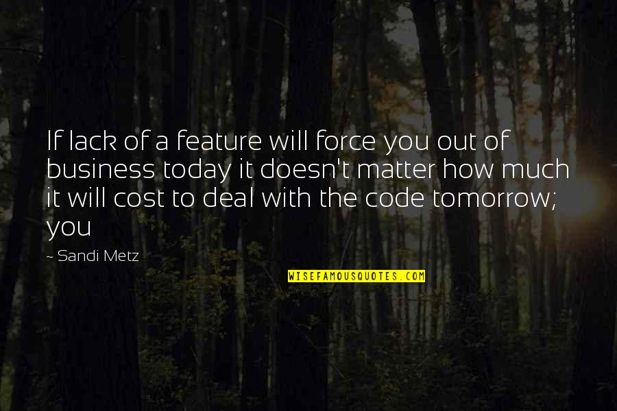 Out Of Business Quotes By Sandi Metz: If lack of a feature will force you