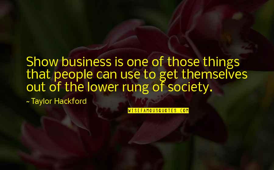 Out Of Business Quotes By Taylor Hackford: Show business is one of those things that