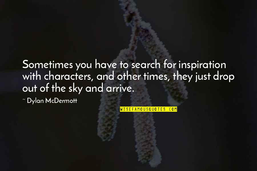 Out Of Character Quotes By Dylan McDermott: Sometimes you have to search for inspiration with