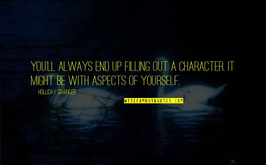 Out Of Character Quotes By Holliday Grainger: You'll always end up filling out a character.