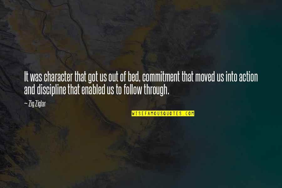 Out Of Character Quotes By Zig Ziglar: It was character that got us out of