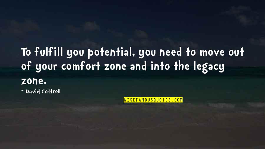 Out Of Comfort Zone Quotes By David Cottrell: To fulfill you potential, you need to move