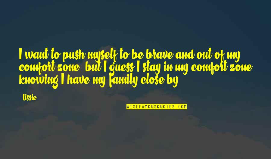 Out Of Comfort Zone Quotes By Lissie: I want to push myself to be brave