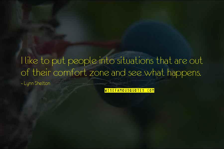 Out Of Comfort Zone Quotes By Lynn Shelton: I like to put people into situations that
