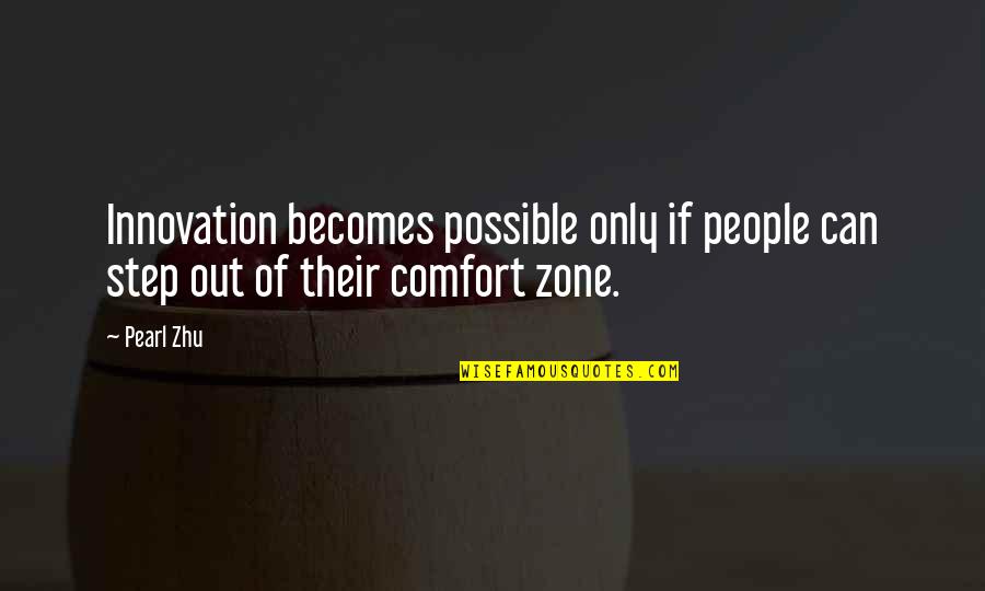 Out Of Comfort Zone Quotes By Pearl Zhu: Innovation becomes possible only if people can step