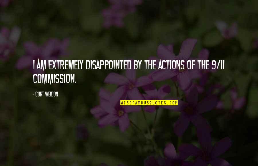 Out Of Commission Quotes By Curt Weldon: I am extremely disappointed by the actions of