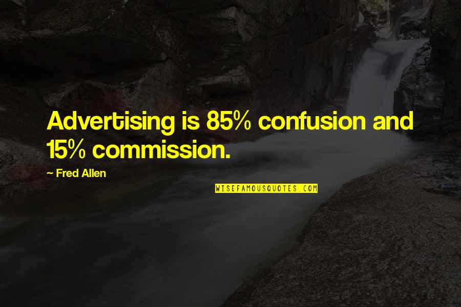 Out Of Commission Quotes By Fred Allen: Advertising is 85% confusion and 15% commission. Out Of Commission Quotes By Fred Allen: Advertising is 85% confusion and 15% commission.