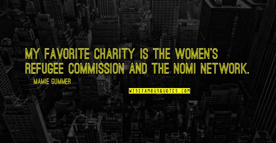 Out Of Commission Quotes By Mamie Gummer: My favorite charity is the Women's Refugee Commission