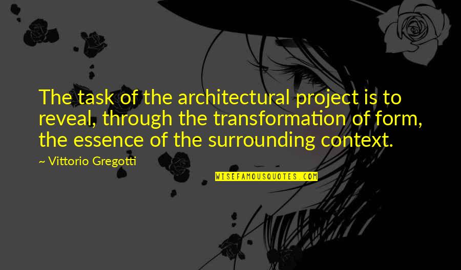 Out Of Context D&d Quotes By Vittorio Gregotti: The task of the architectural project is to