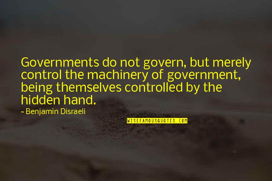 Out Of Control Government Quotes By Benjamin Disraeli: Governments do not govern, but merely control the