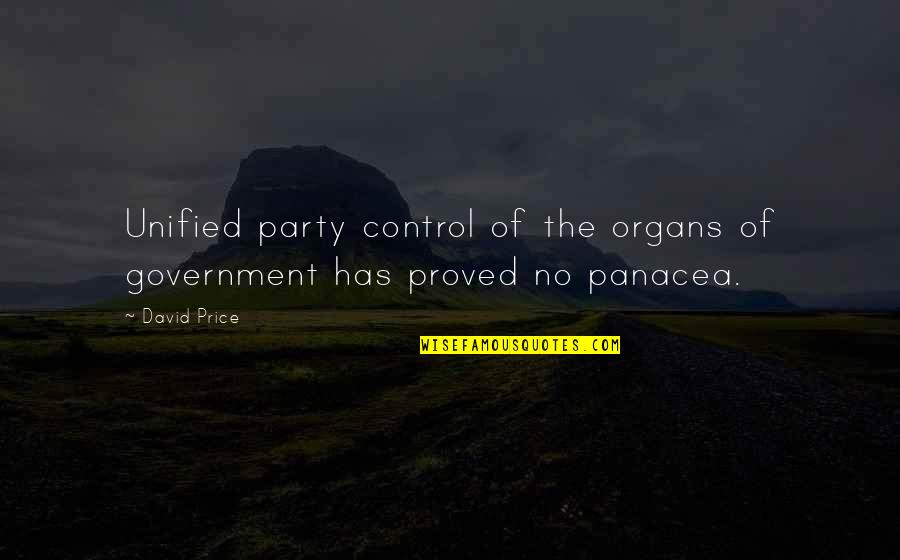 Out Of Control Government Quotes By David Price: Unified party control of the organs of government