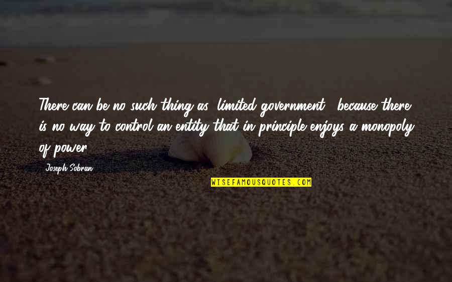 Out Of Control Government Quotes By Joseph Sobran: There can be no such thing as "limited