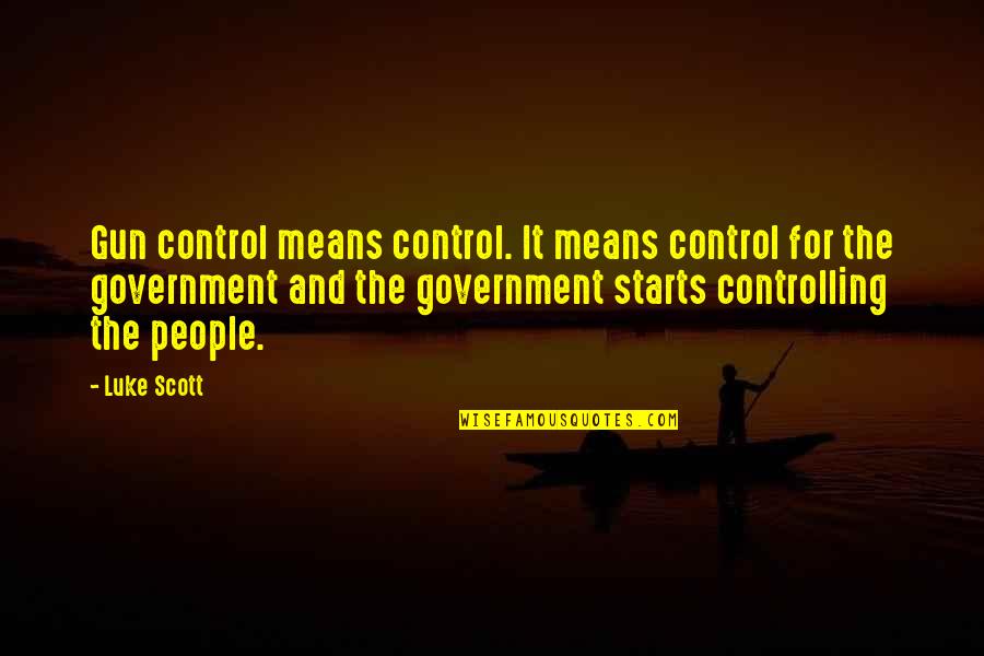 Out Of Control Government Quotes By Luke Scott: Gun control means control. It means control for