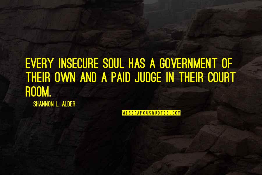 Out Of Control Government Quotes By Shannon L. Alder: Every insecure soul has a government of their