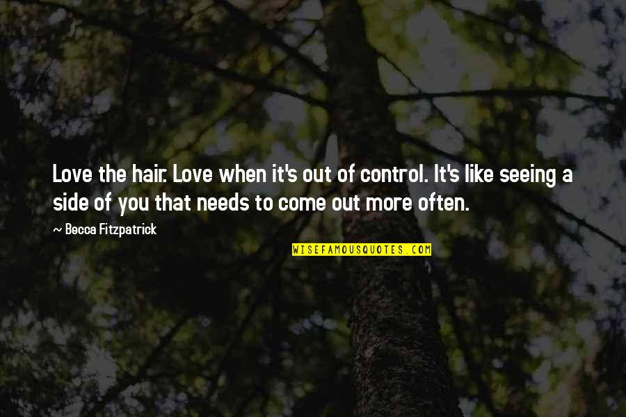 Out Of Control Love Quotes By Becca Fitzpatrick: Love the hair. Love when it's out of