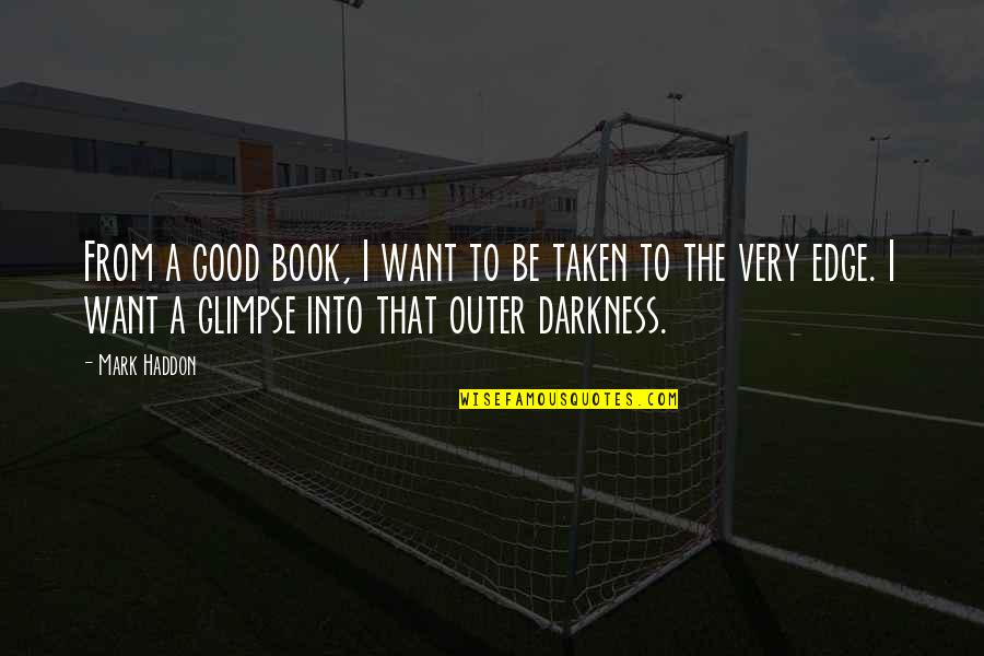 Out Of Darkness Book Quotes By Mark Haddon: From a good book, I want to be