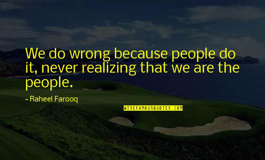 Out Of Darkness Book Quotes By Raheel Farooq: We do wrong because people do it, never