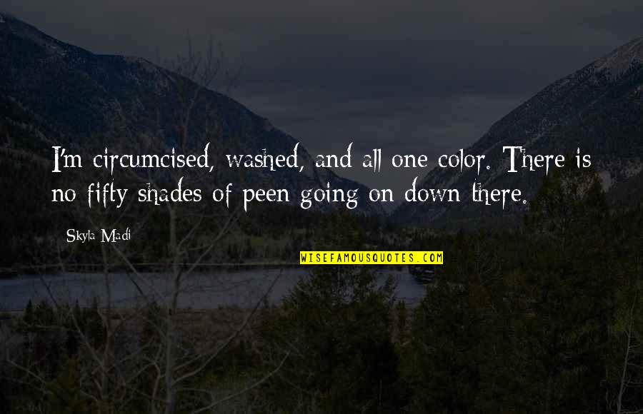 Out Of Darkness Book Quotes By Skyla Madi: I'm circumcised, washed, and all one color. There
