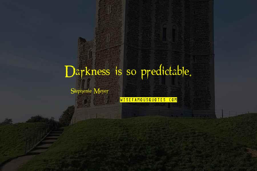 Out Of Darkness Quote Quotes By Stephenie Meyer: Darkness is so predictable. Out Of Darkness Quote Quotes By Stephenie Meyer: Darkness is so predictable.