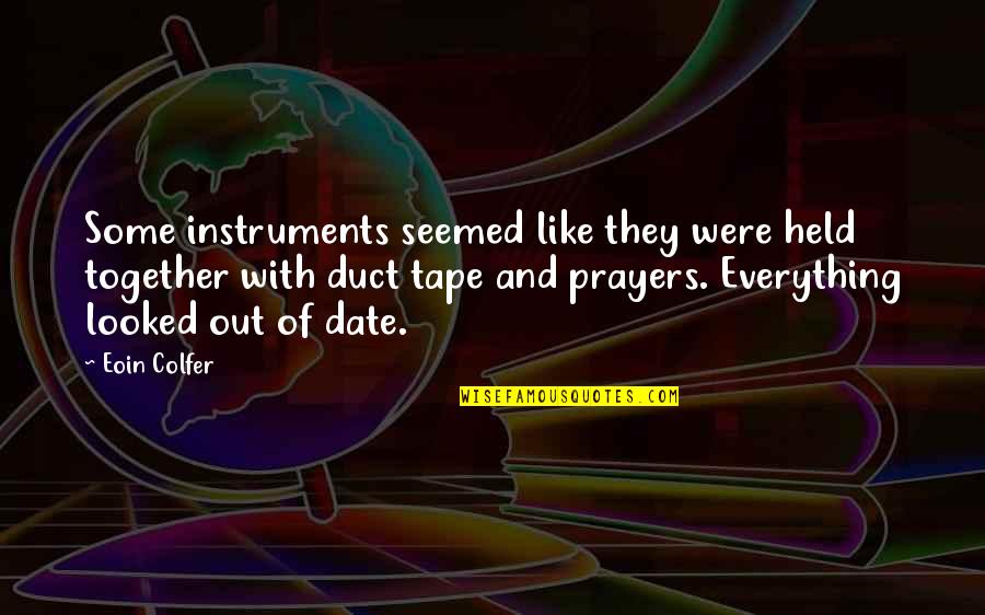 Out Of Date Quotes By Eoin Colfer: Some instruments seemed like they were held together