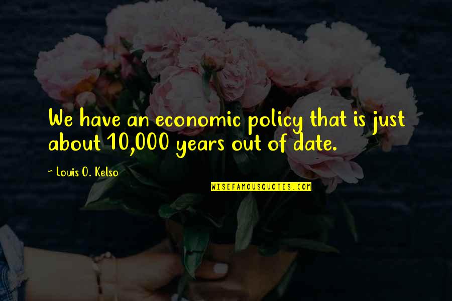 Out Of Date Quotes By Louis O. Kelso: We have an economic policy that is just