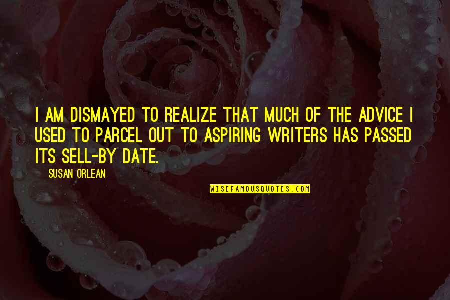 Out Of Date Quotes By Susan Orlean: I am dismayed to realize that much of