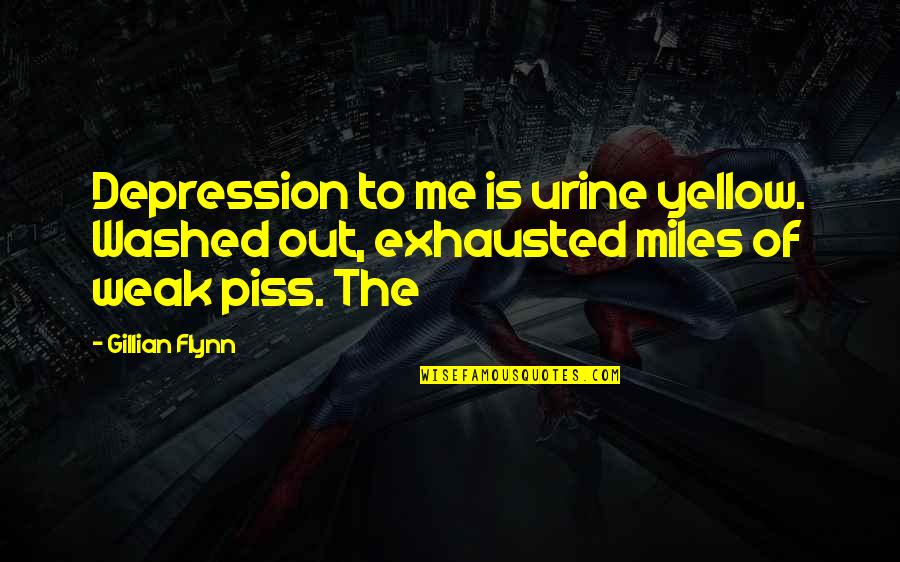 Out Of Depression Quotes By Gillian Flynn: Depression to me is urine yellow. Washed out,