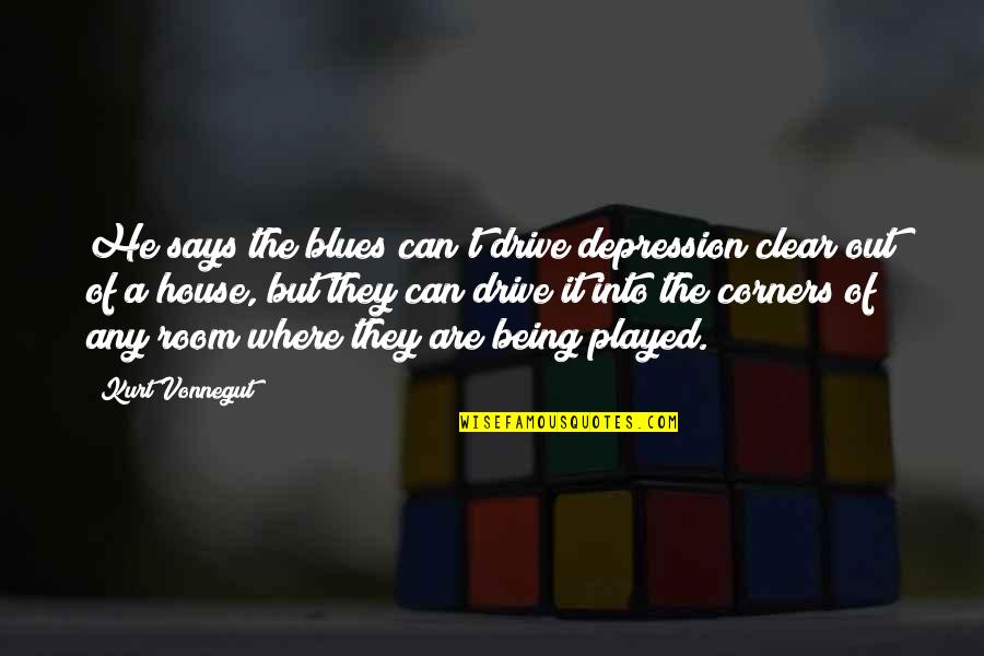 Out Of Depression Quotes By Kurt Vonnegut: He says the blues can't drive depression clear