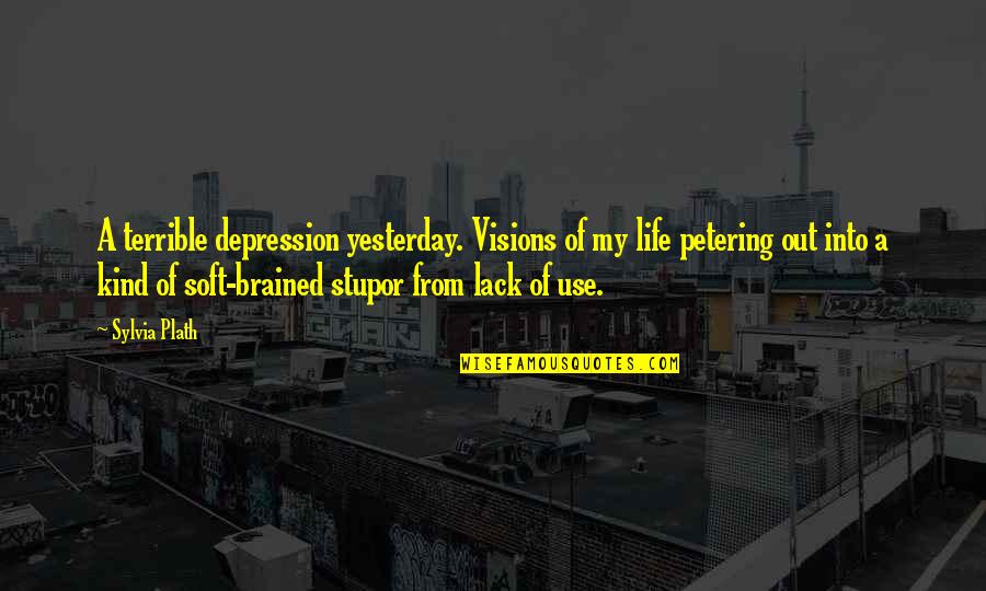 Out Of Depression Quotes By Sylvia Plath: A terrible depression yesterday. Visions of my life