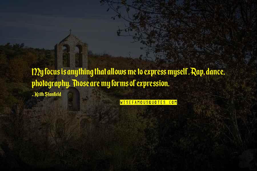 Out Of Focus Photography Quotes By Keith Stanfield: My focus is anything that allows me to