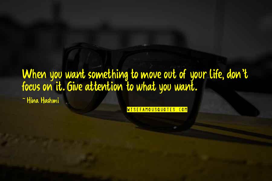 Out Of Focus Quotes By Hina Hashmi: When you want something to move out of