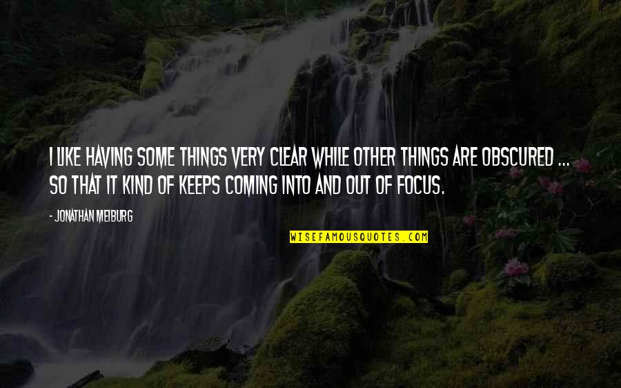 Out Of Focus Quotes By Jonathan Meiburg: I like having some things very clear while