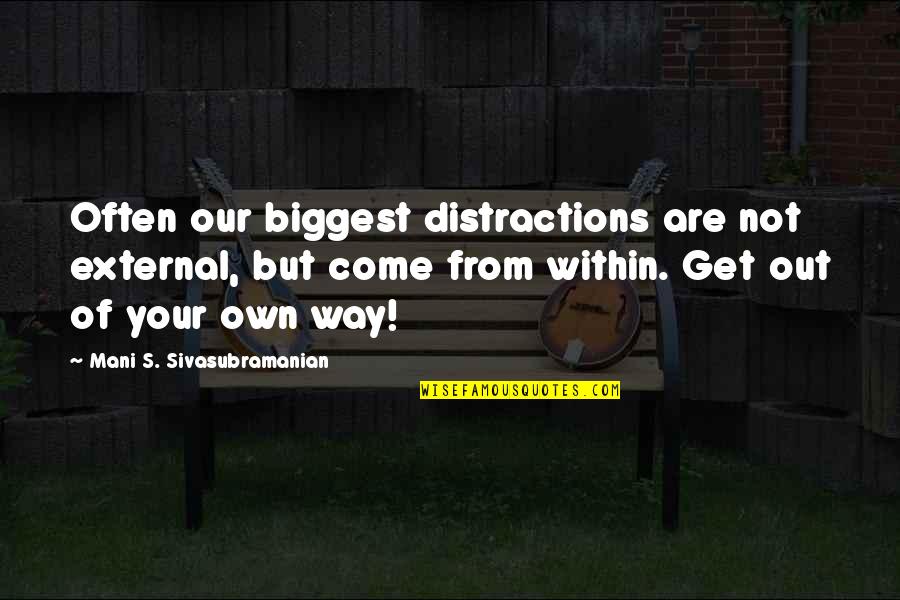 Out Of Focus Quotes By Mani S. Sivasubramanian: Often our biggest distractions are not external, but