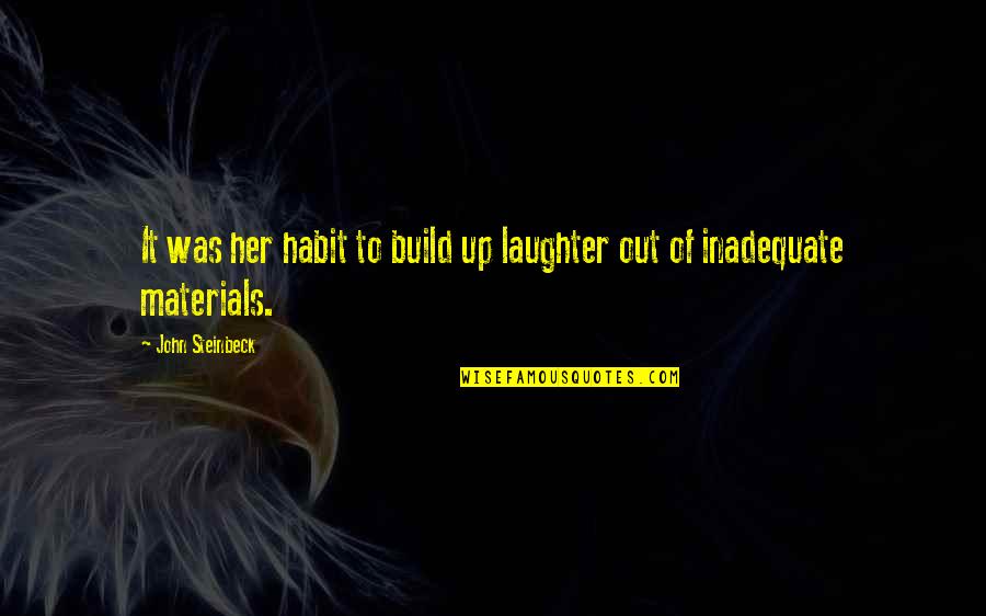 Out Of Habit Quotes By John Steinbeck: It was her habit to build up laughter