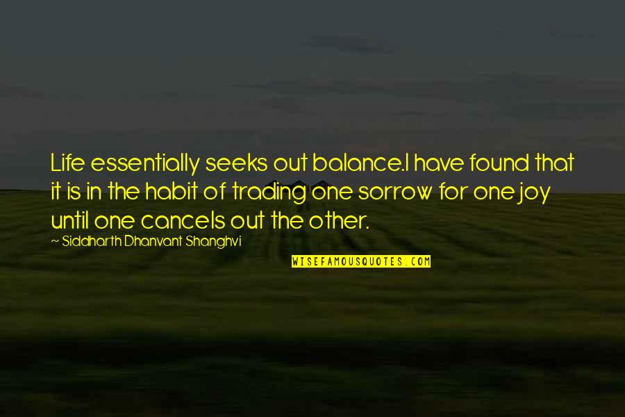 Out Of Habit Quotes By Siddharth Dhanvant Shanghvi: Life essentially seeks out balance.I have found that