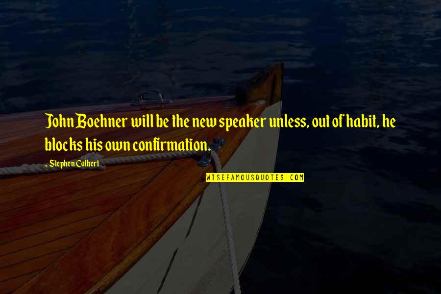 Out Of Habit Quotes By Stephen Colbert: John Boehner will be the new speaker unless,