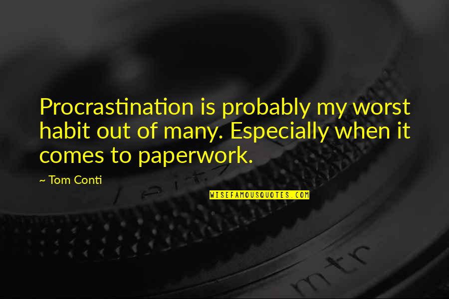 Out Of Habit Quotes By Tom Conti: Procrastination is probably my worst habit out of