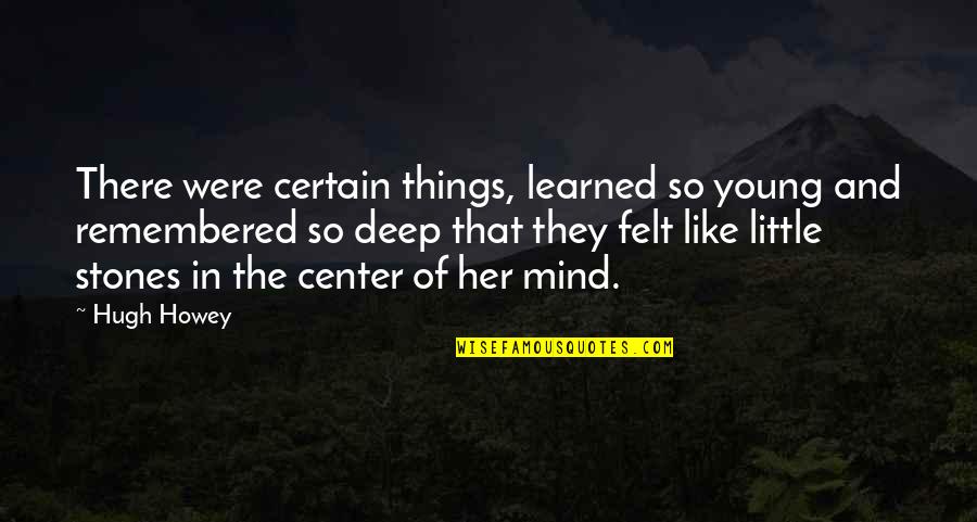 Out Of Her Mind Quotes By Hugh Howey: There were certain things, learned so young and