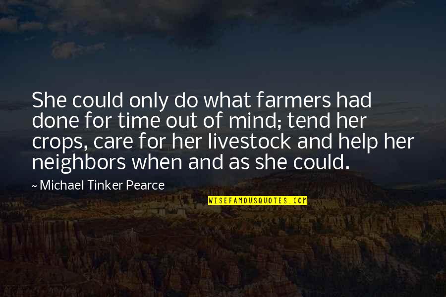 Out Of Her Mind Quotes By Michael Tinker Pearce: She could only do what farmers had done