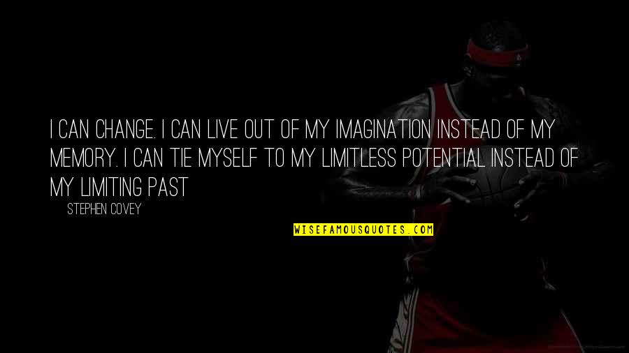 Out Of Imagination Quotes By Stephen Covey: I can change. I can live out of