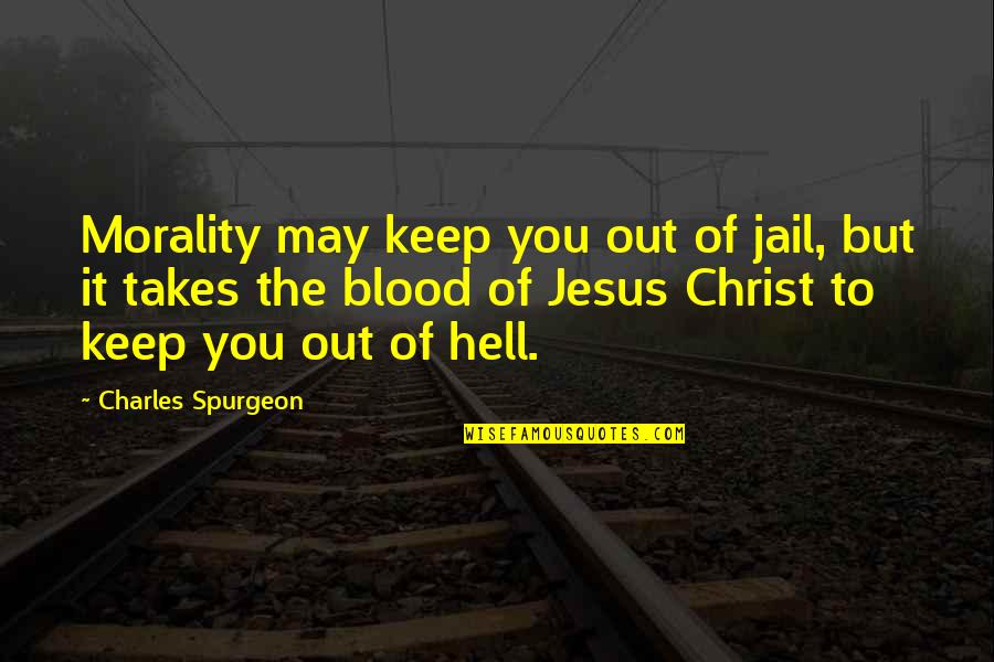 Out Of Jail Quotes By Charles Spurgeon: Morality may keep you out of jail, but